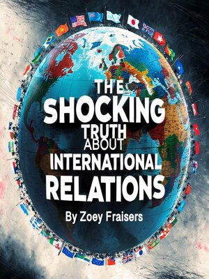 cover image of The Shocking Truth about International Relations